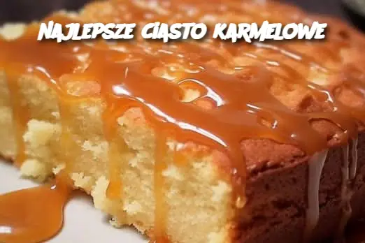 najlepsze ciasto karmelowe
