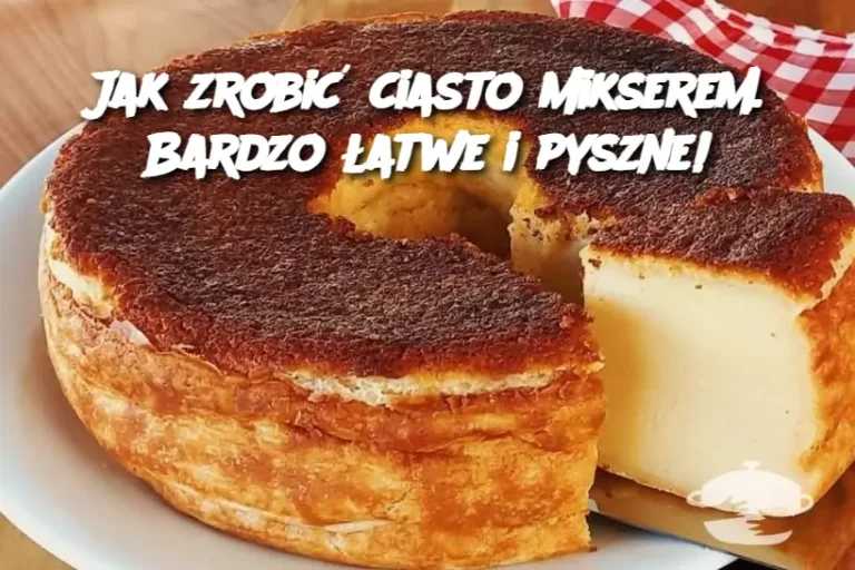 Jak zrobić ciasto mikserem. Bardzo łatwe i pyszne!