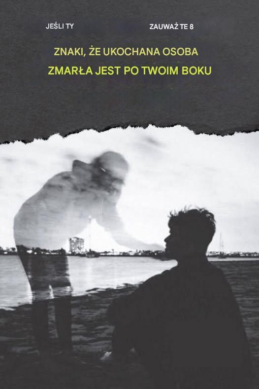 Jeśli zauważysz te 8 znaków, to u twojego boku jest ktoś bliski, kto zmarł