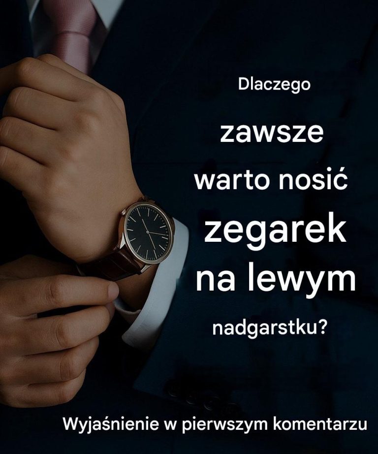 Dlatego zegarek zawsze należy nosić na lewym nadgarstku