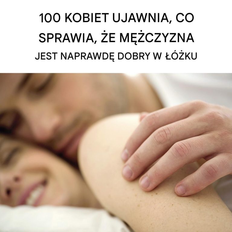 Co 100 kobiet naprawdę ceni u mężczyzn w życiu prywatnym